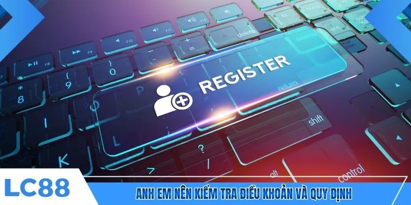 Anh em nên kiểm tra điều khoản và quy định