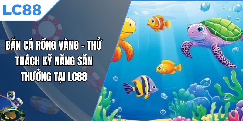 bắn cá Rồng Vàng