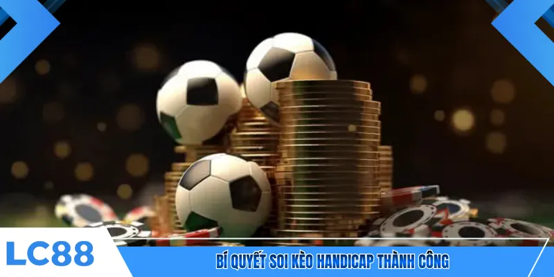 Bí quyết soi kèo Handicap thành công