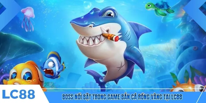 Boss nổi bật trong game bắn cá Rồng Vàng tại LC88