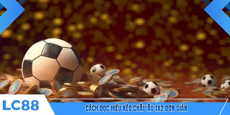 Cách đọc hiểu  kèo châu Âu 1x2 đơn giản 