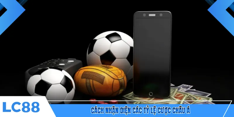 Cách nhận diện các tỷ lệ cược châu Á