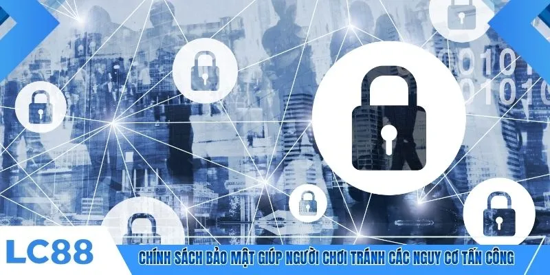 Chính sách bảo mật giúp người chơi tránh các nguy cơ tấn công