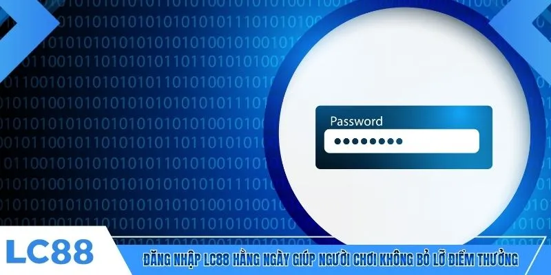 Đăng nhập LC88 hằng ngày giúp người chơi không bỏ lỡ điểm thưởng