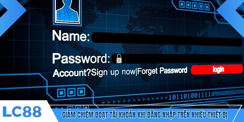 Giảm chiếm đoạt tài khoản khi đăng nhập trên nhiều thiết bị