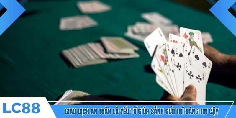 Giao dịch an toàn là yếu tố giúp sảnh giải trí đáng tin cậy