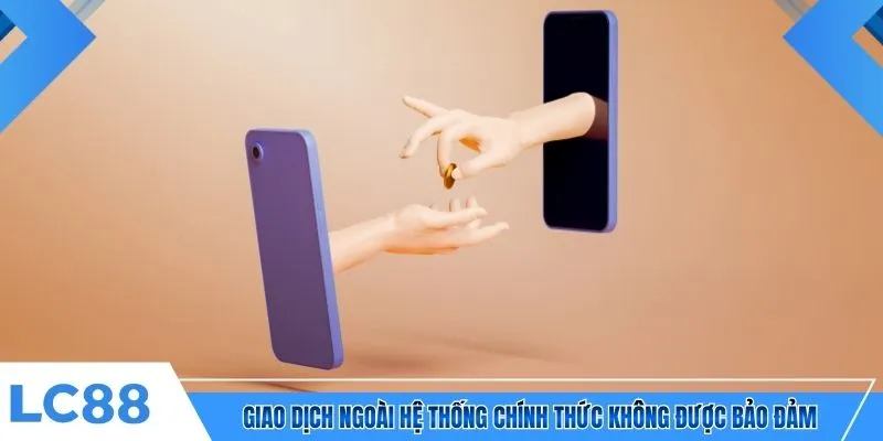 Giao dịch ngoài hệ thống chính thức không được bảo đảm