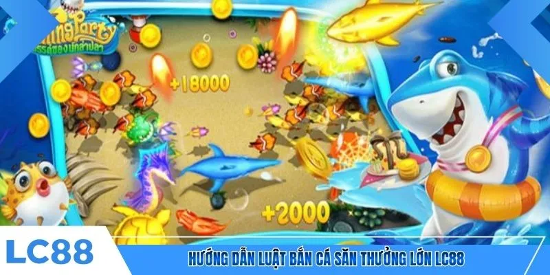 Hướng dẫn luật bắn cá săn thưởng lớn LC88