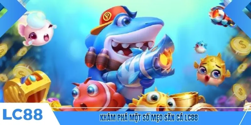 Khám phá một số mẹo săn cá LC88