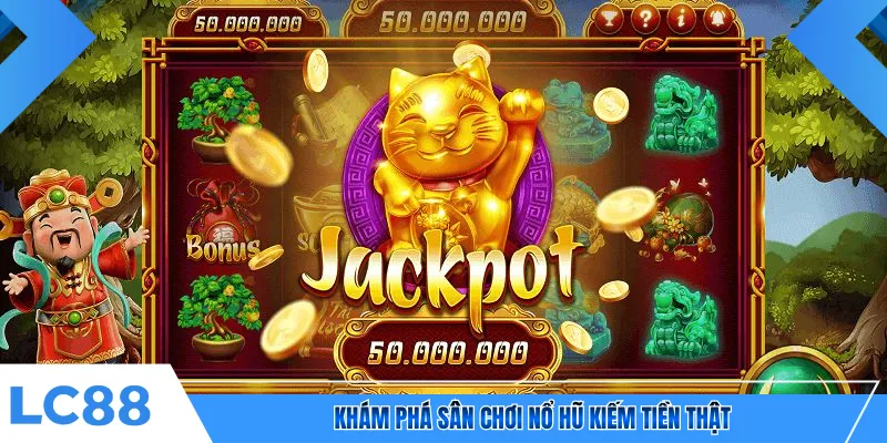 Khám phá sân chơi nổ hũ kiếm tiền thật