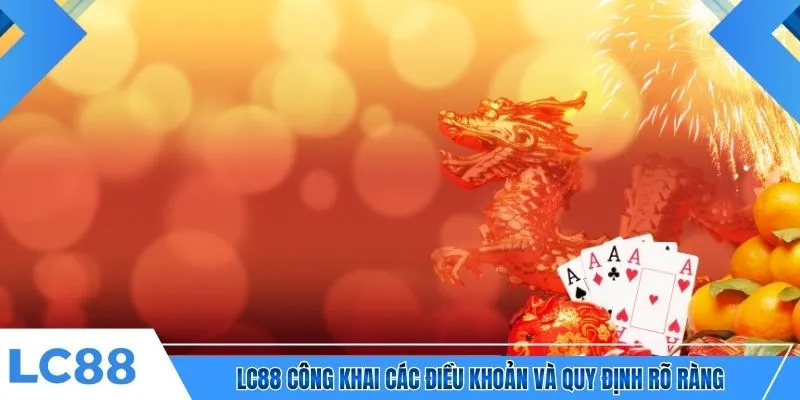 LC88 công khai các điều khoản và quy định rõ ràng