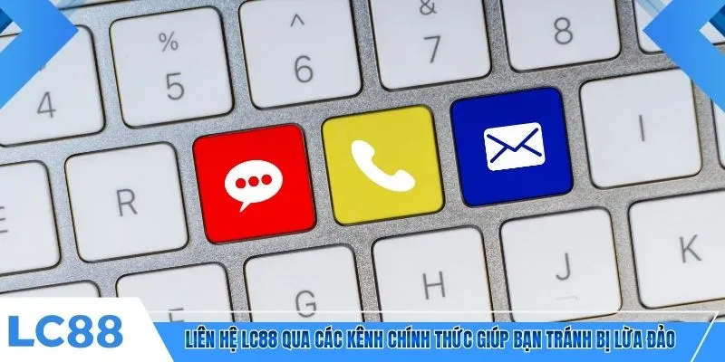 Liên hệ LC88 qua các kênh chính thức giúp bạn tránh bị lừa đảo