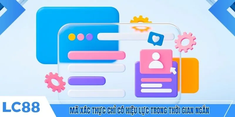 Mã xác thực chỉ có hiệu lực trong thời gian ngắn