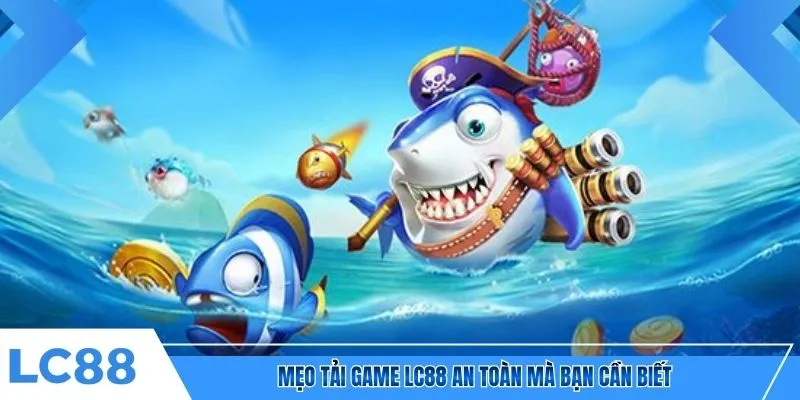 Mẹo tải game LC88 an toàn mà bạn cần biết