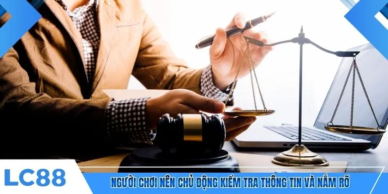 Người chơi nên chủ động kiểm tra thông tin và nắm rõ