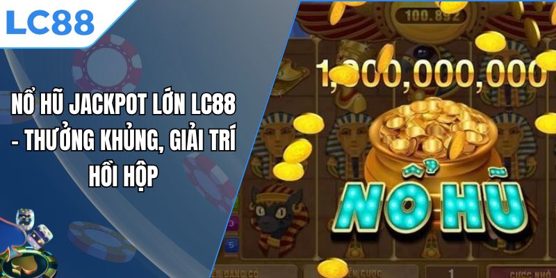 nổ hũ jackpot lớn