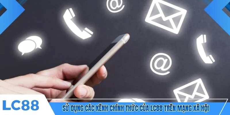 Sử dụng các kênh chính thức của LC88 trên mạng xã hội 