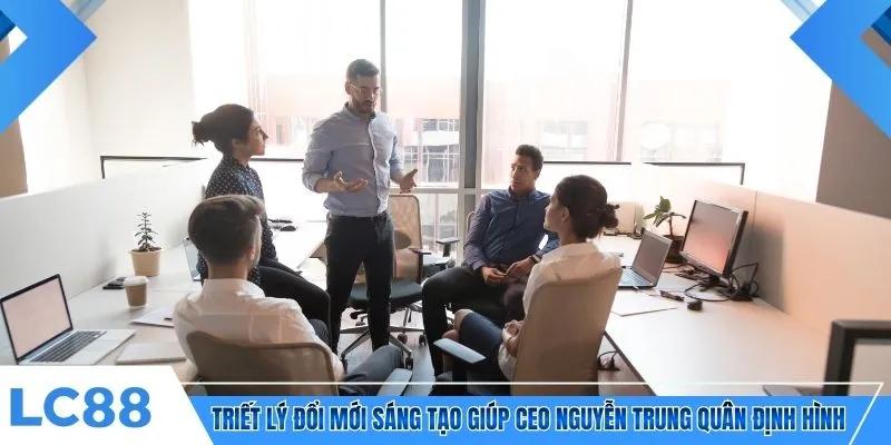 Triết lý đổi mới sáng tạo giúp CEO Nguyễn Trung Quân định hình